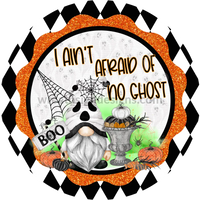 I Aint Afraid Of No Ghost- Halloween- Metal Sign 6 Circle