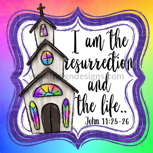 I Am The Resurrection Watercolor Church Metal Sign 8