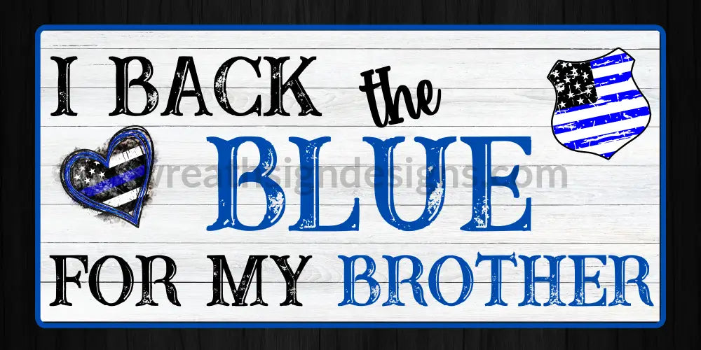 I Back The Blue For My Brother-12X6 Metal Sign