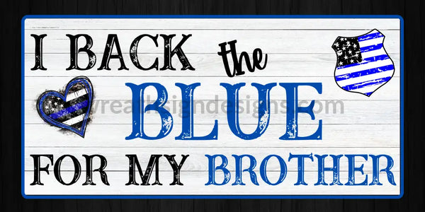 I Back The Blue For My Brother-12X6 Metal Sign