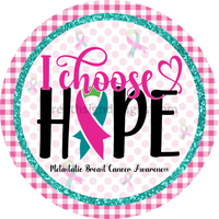 I Choose Hope- Metastatic Breast Cancer Awareness Round Metal Wreath Sign 8