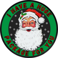 I Have A Huge Package For You- Funny Christmas- Round Metal Christmas Signs 6