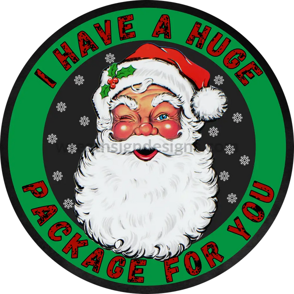 I Have A Huge Package For You- Funny Christmas- Round Metal Christmas Signs 6