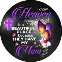 I Know Heaven Is A Beautiful Place- Mom Memorial-Round Metal Signs