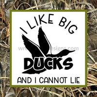 I Like Big Ducks And Cannot Lie- Metal Sign