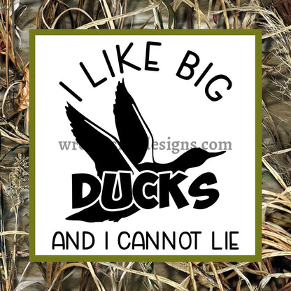 I Like Big Ducks And Cannot Lie- Metal Sign