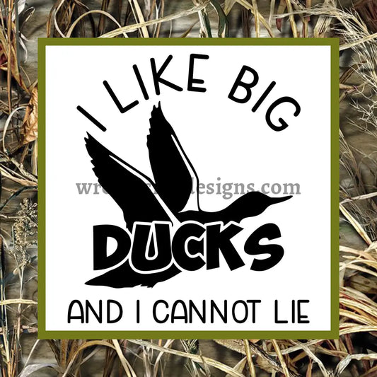 I Like Big Ducks And Cannot Lie- Metal Sign 8 Square