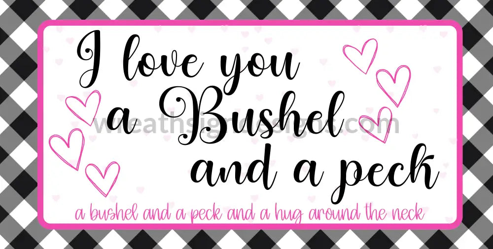 I Love You A Bushel And Peck- Black Gingham 6X12- Metal Wreath Sign