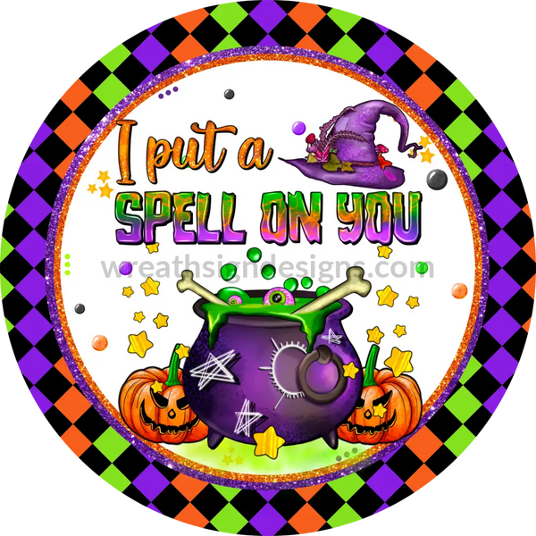 I Put A Spell On You - Halloween- Metal Sign 6 Circle