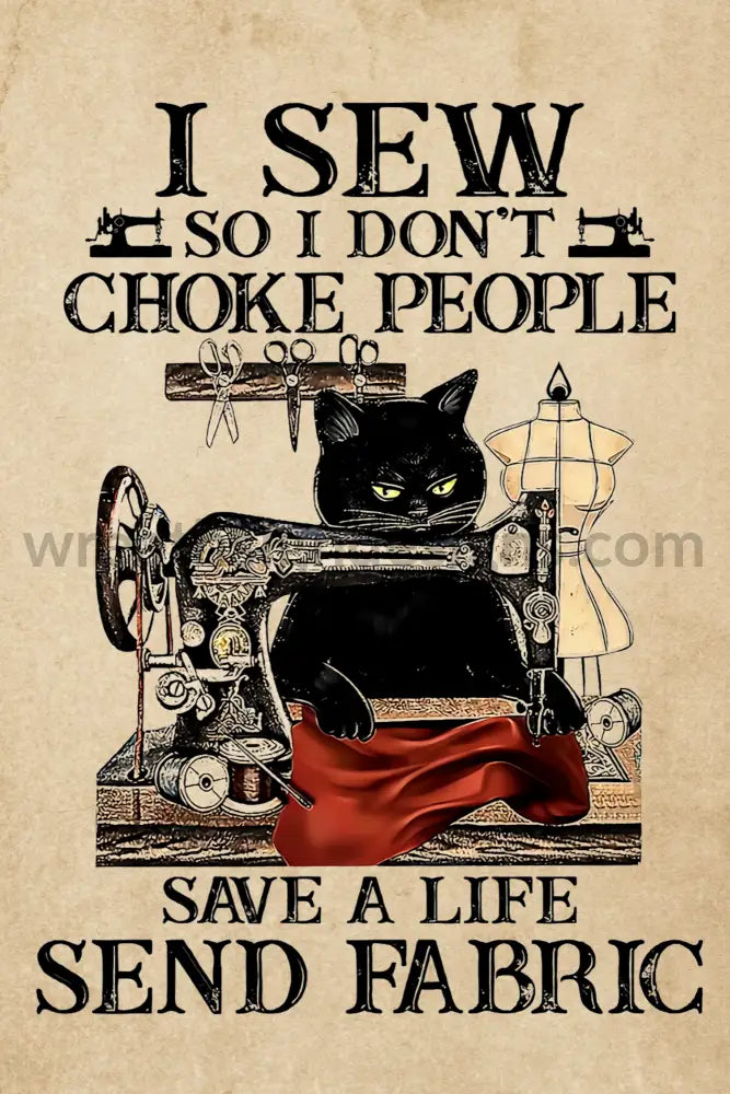 I Sew So I Dont Choke People Save A Life Send Fabric 8X12 Metal Sign