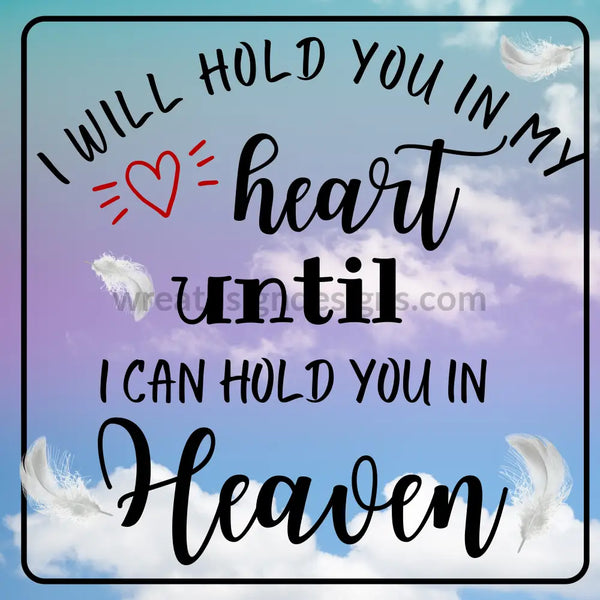 I Will Hold You In My Heart Until Can Heaven-Falling Feathers- Memorial-Loss Metal Sign 8