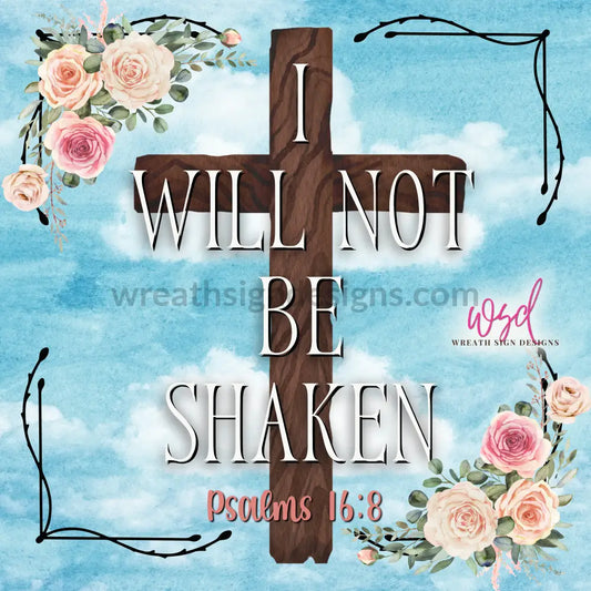 I Will Not Be Shaken Psalms 16:8 Christian Wreath Metal Sign 8