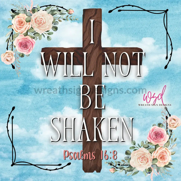 I Will Not Be Shaken Psalms 16:8 Christian Wreath Metal Sign 8