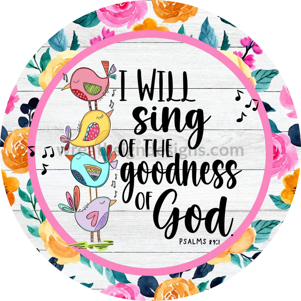 I Will Sing Of The Goodness God Songbirds Metal Sign 6