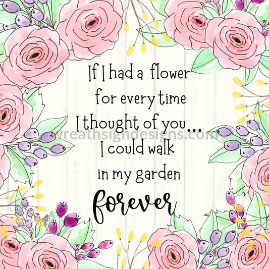 If I Had A Flower For Every Time Thought Of You- Memorial-Loss Metal Sign 8