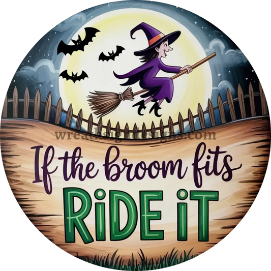 If the Broom Fits- Ride It - Witch Halloween Metal Wreath Sign MS-1390