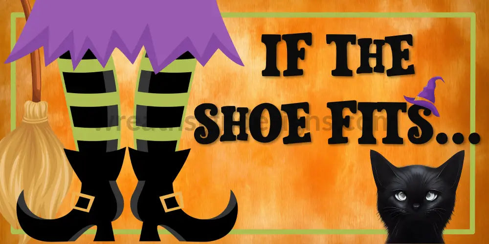 If The Shoe Fits Witch And Black Cat. Orange Purple Green 12X6 Metal Sign