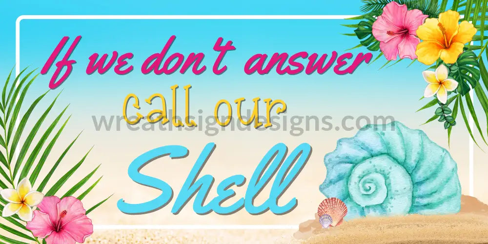 If We Dont Answer Call Our Shell Summer Beach Wreath Sign - Metal Sign