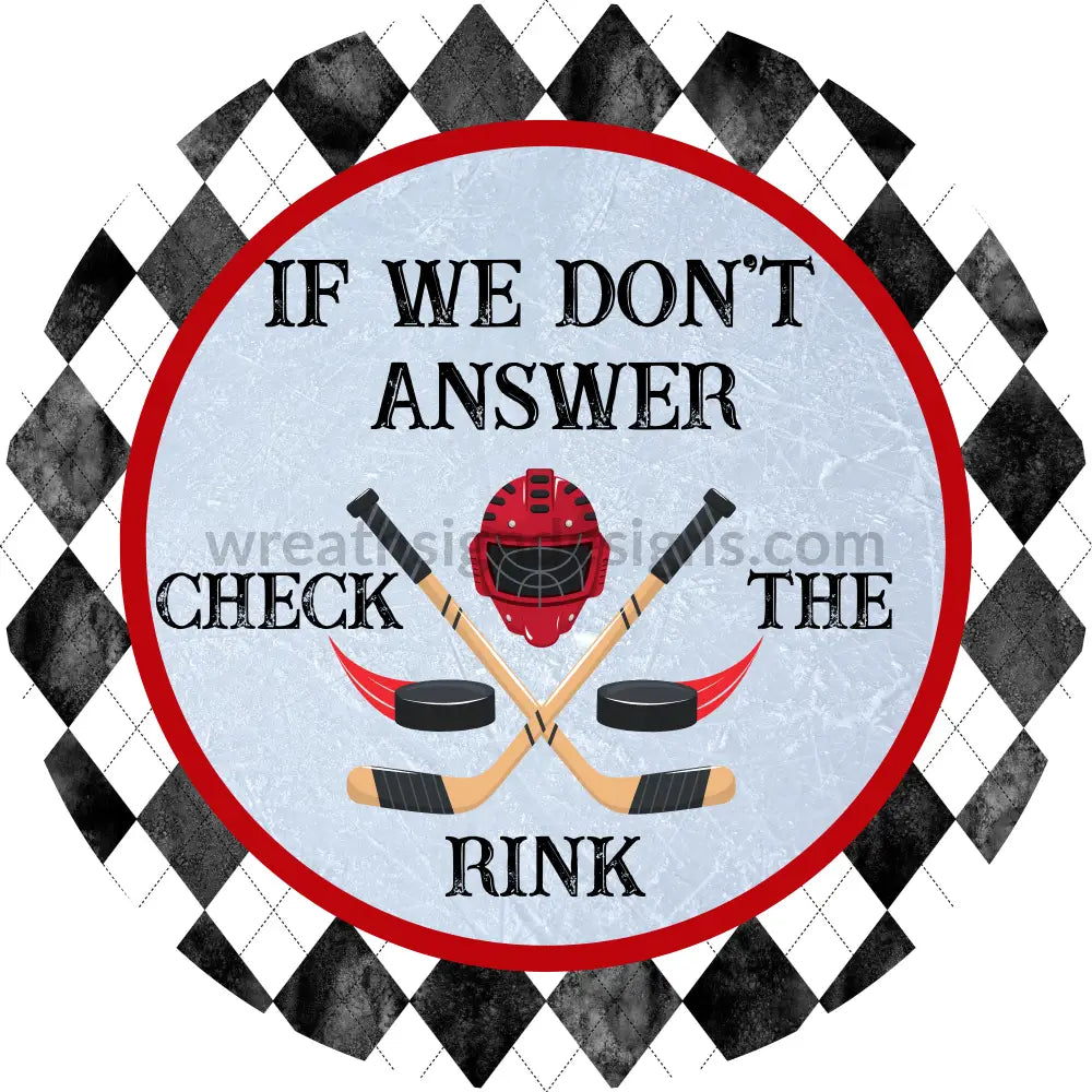 If We Dont Answer Check The Rink-Hockey Circle Metal Wreath Sign 6