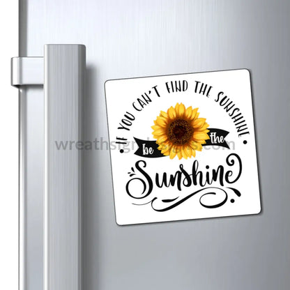 If You Can’t Find The Sunshine Be The Magnets 4’ × Paper Products