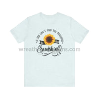 If You Can’t Find The Sunshine - Be The Sunflower - Unisex Jersey Short Sleeve Tee Heather Ice