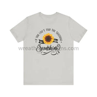 If You Can’t Find The Sunshine - Be The Sunflower - Unisex Jersey Short Sleeve Tee Silver / S T -