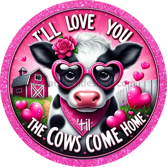 Ill Love You Til The Cows Come Home -Round Valentine Wreath Sign 6