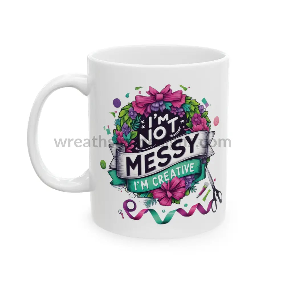 I’m Not Messy Creative Ceramic Mug (11Oz 15Oz)