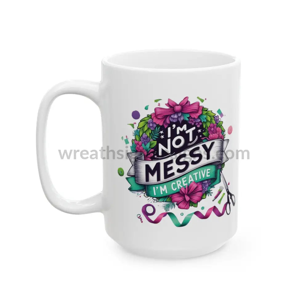 I’m Not Messy Creative Ceramic Mug (11Oz 15Oz)