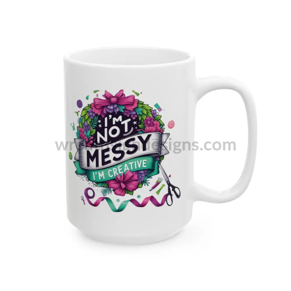 I’m Not Messy Creative Ceramic Mug (11Oz 15Oz) 15Oz