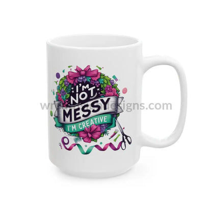 I’m Not Messy Creative Ceramic Mug (11Oz 15Oz) 15Oz