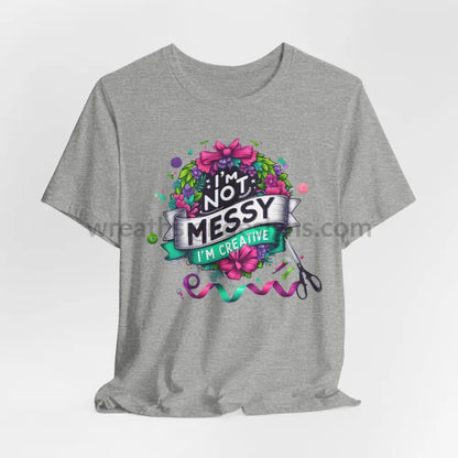 I’m Not Messy Creative- Unisex Jersey Short Sleeve Tee Athletic Heather / S T-Shirt