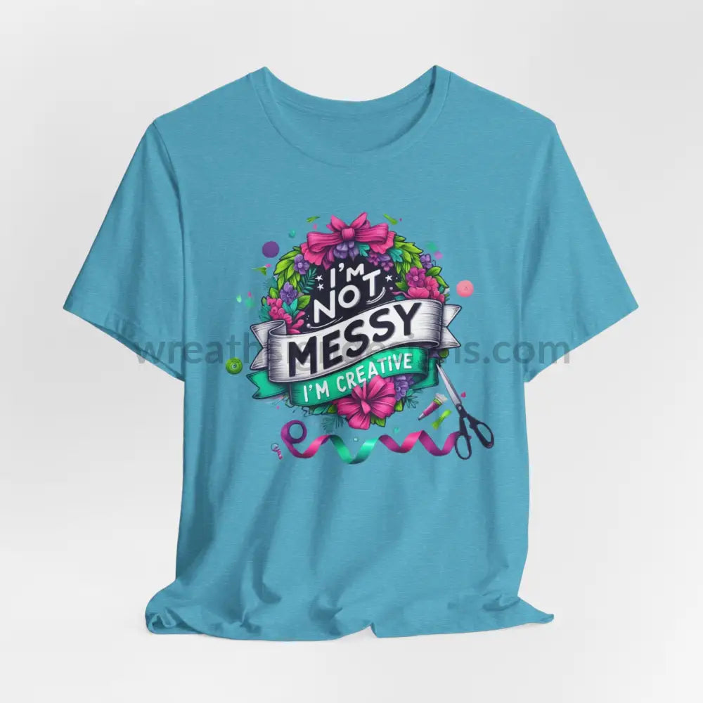 I’m Not Messy Creative- Unisex Jersey Short Sleeve Tee Heather Aqua / S T-Shirt