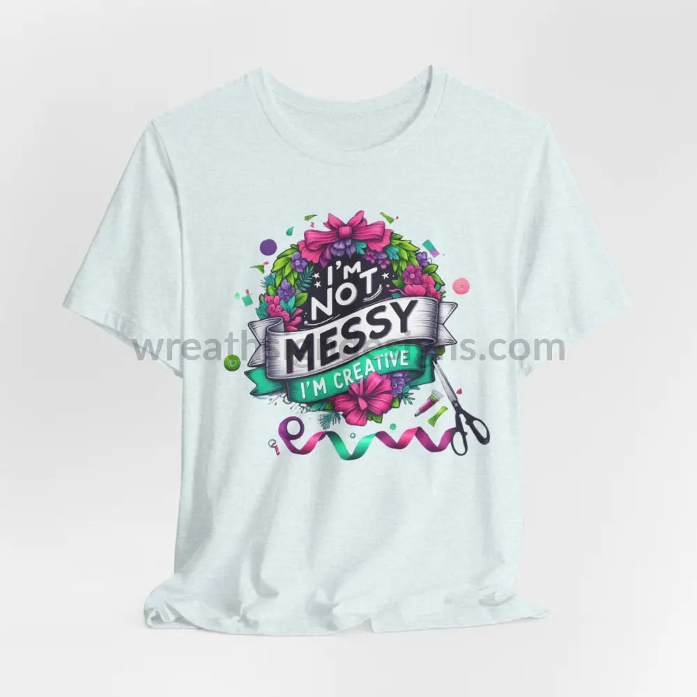 I’m Not Messy Creative- Unisex Jersey Short Sleeve Tee Heather Ice Blue / S T-Shirt