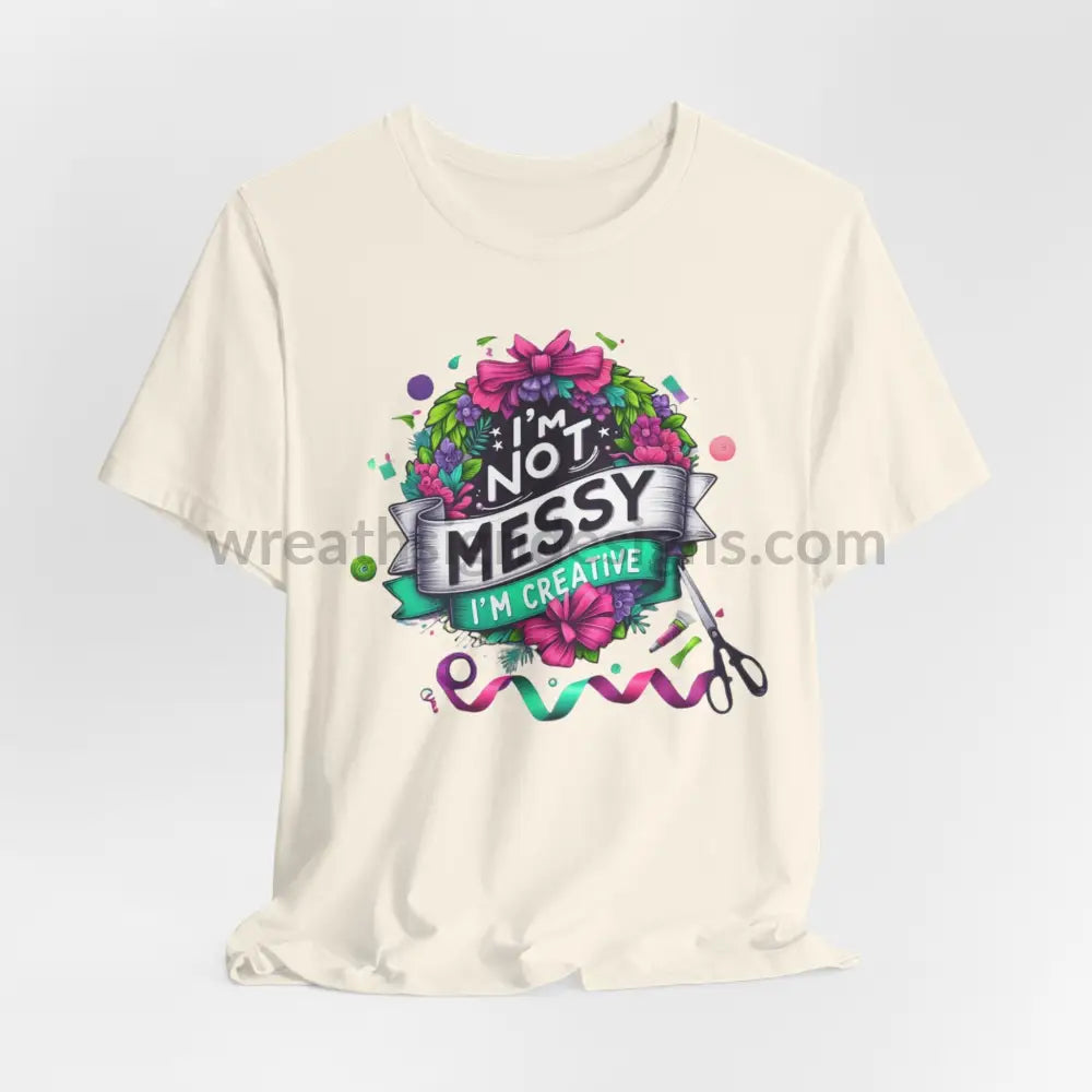 I’m Not Messy Creative- Unisex Jersey Short Sleeve Tee Natural / S T-Shirt