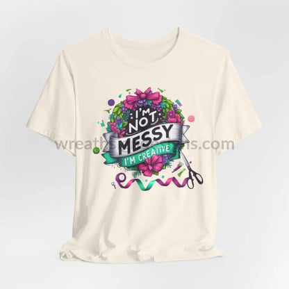 I’m Not Messy Creative- Unisex Jersey Short Sleeve Tee Natural / S T-Shirt