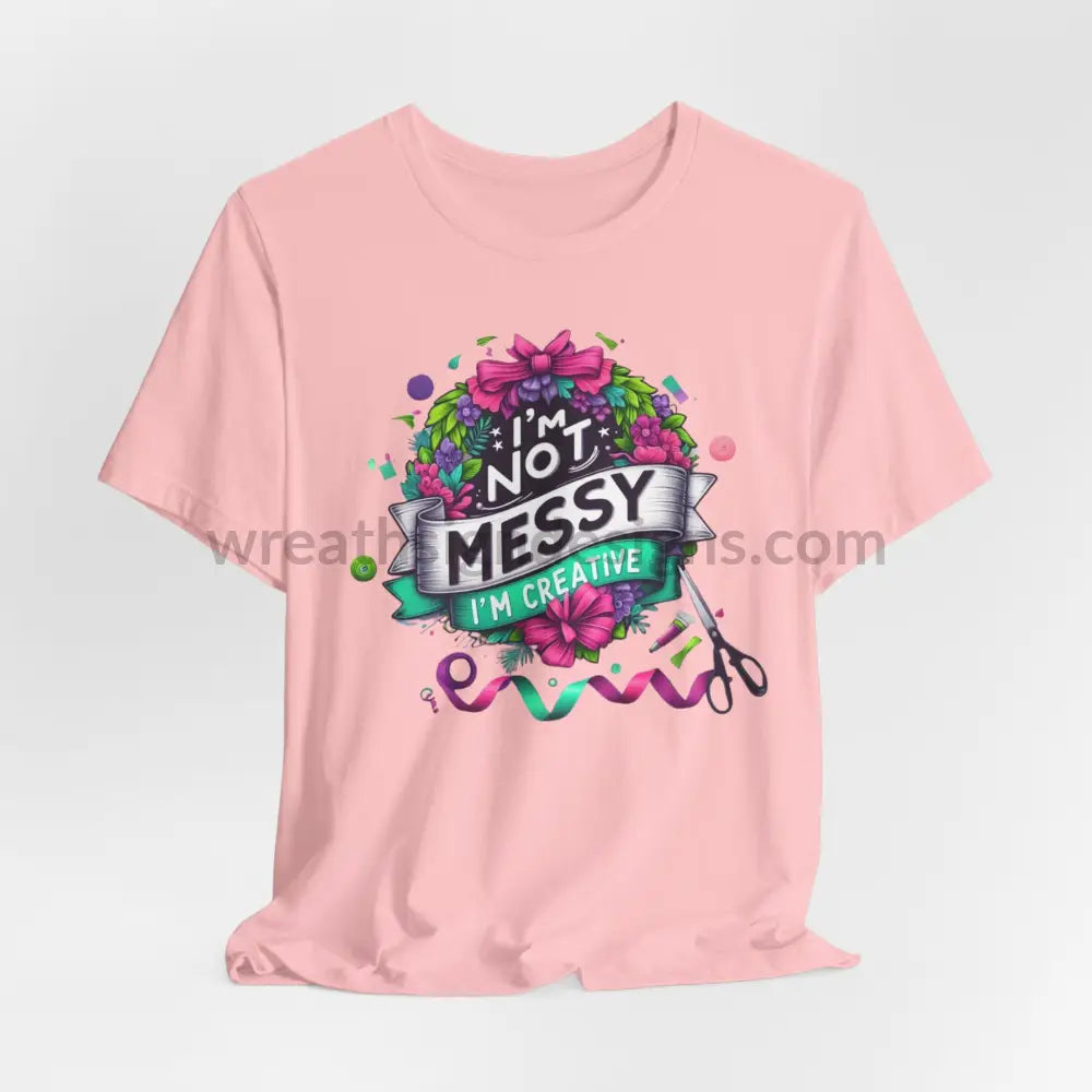 I’m Not Messy Creative- Unisex Jersey Short Sleeve Tee Pink / S T-Shirt