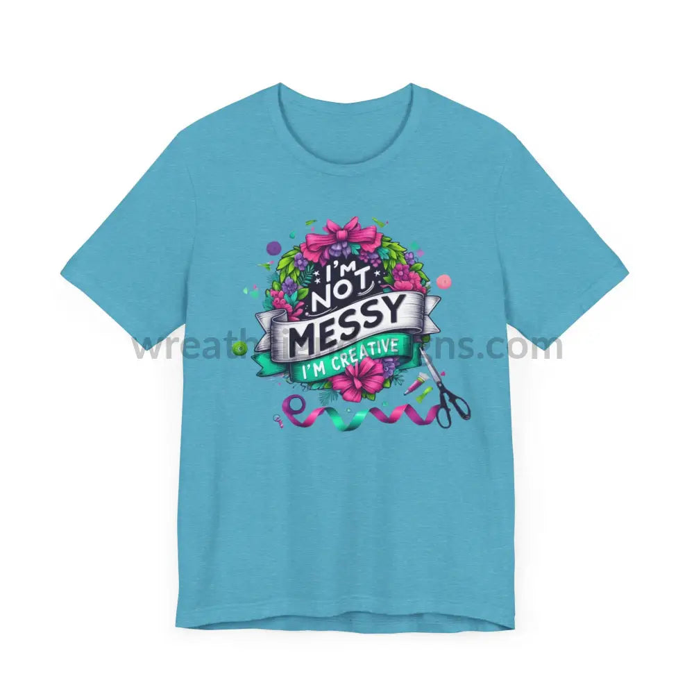 I’m Not Messy Creative- Unisex Jersey Short Sleeve Tee T-Shirt