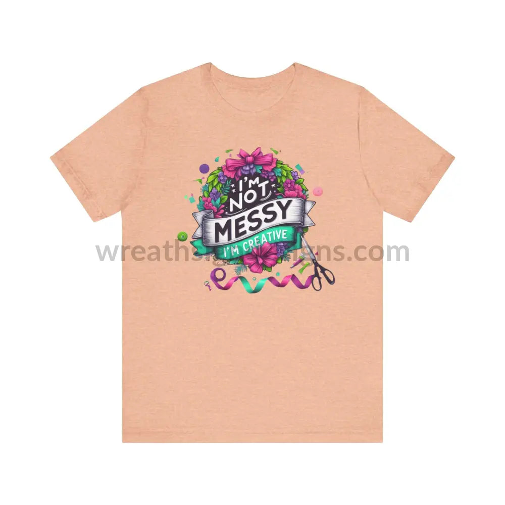 I’m Not Messy Creative- Unisex Jersey Short Sleeve Tee T-Shirt