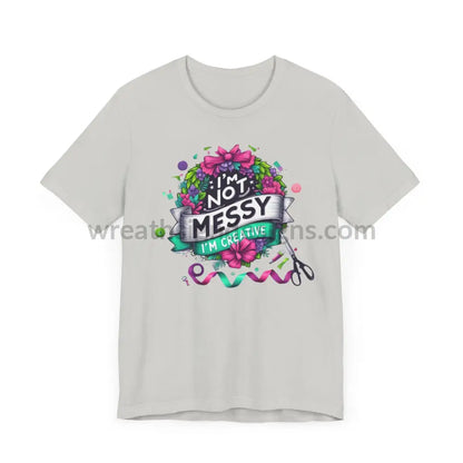 I’m Not Messy Creative- Unisex Jersey Short Sleeve Tee T-Shirt