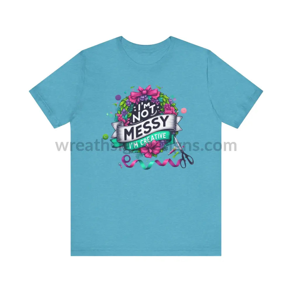 I’m Not Messy Creative- Unisex Jersey Short Sleeve Tee T-Shirt