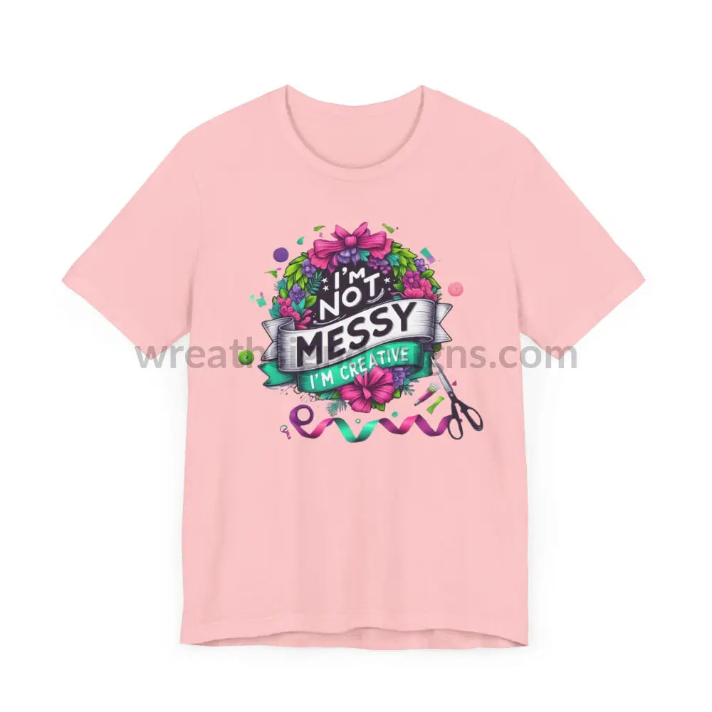 I’m Not Messy Creative- Unisex Jersey Short Sleeve Tee T-Shirt