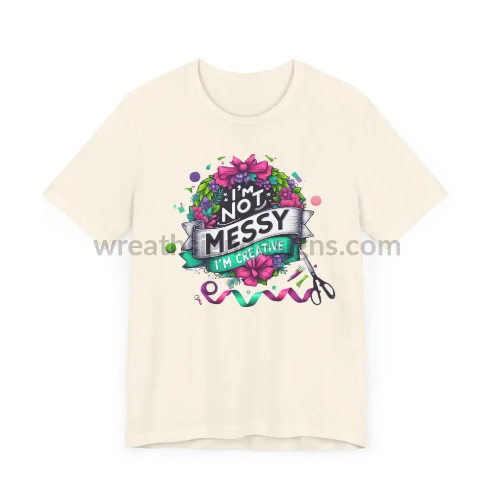 I’m Not Messy Creative- Unisex Jersey Short Sleeve Tee T-Shirt