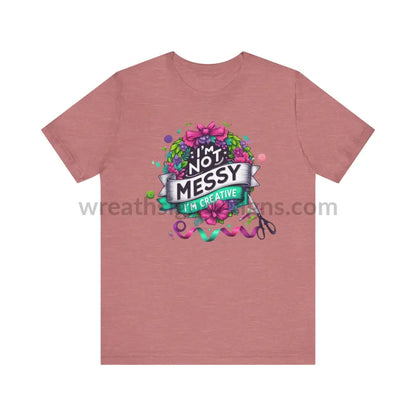 I’m Not Messy Creative- Unisex Jersey Short Sleeve Tee T-Shirt