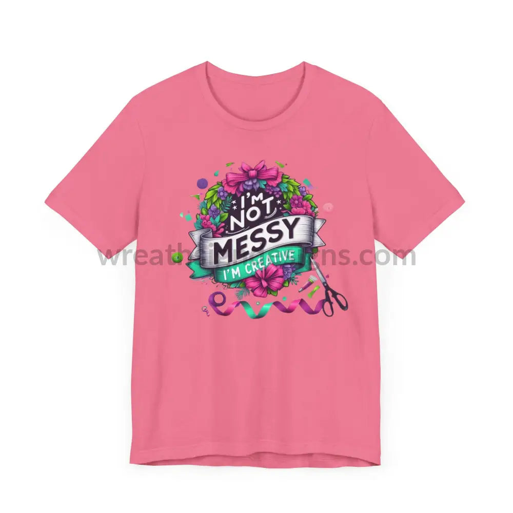 I’m Not Messy Creative- Unisex Jersey Short Sleeve Tee T-Shirt