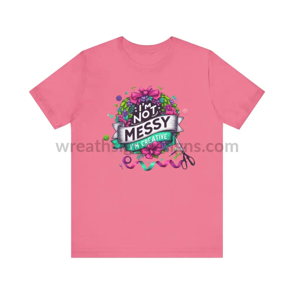 I’m Not Messy Creative- Unisex Jersey Short Sleeve Tee T-Shirt