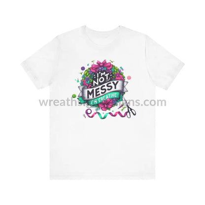 I’m Not Messy Creative- Unisex Jersey Short Sleeve Tee T-Shirt