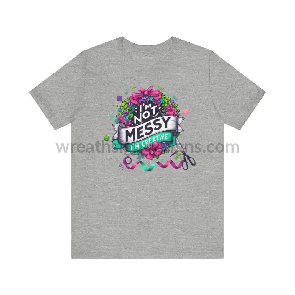 I’m Not Messy Creative- Unisex Jersey Short Sleeve Tee T-Shirt