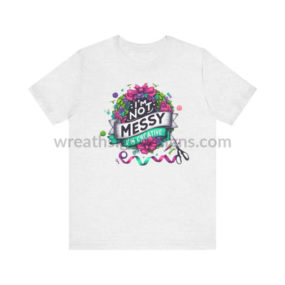 I’m Not Messy Creative- Unisex Jersey Short Sleeve Tee T-Shirt