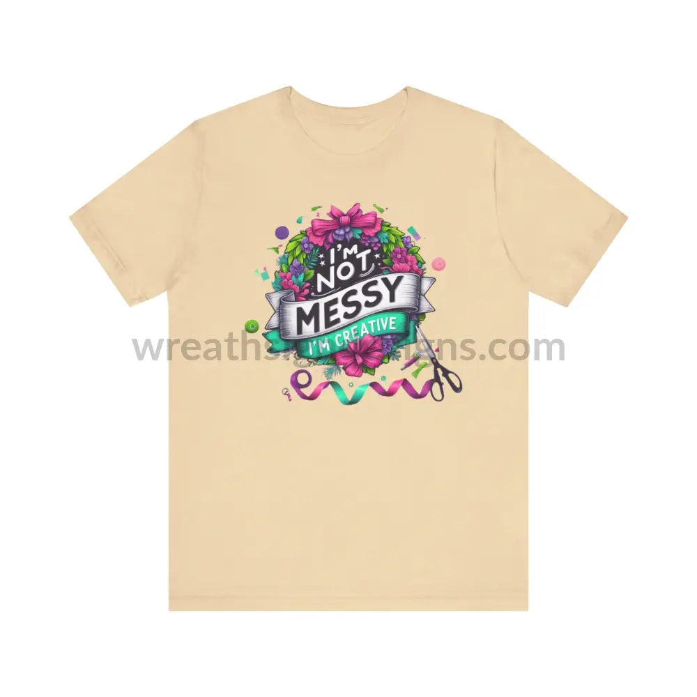 I’m Not Messy Creative- Unisex Jersey Short Sleeve Tee T-Shirt